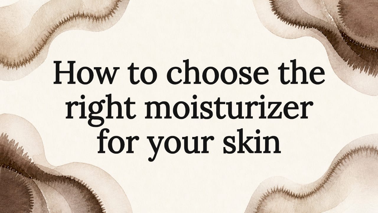 How to choose the right moisturizer for your skin - Body Face Scalp®