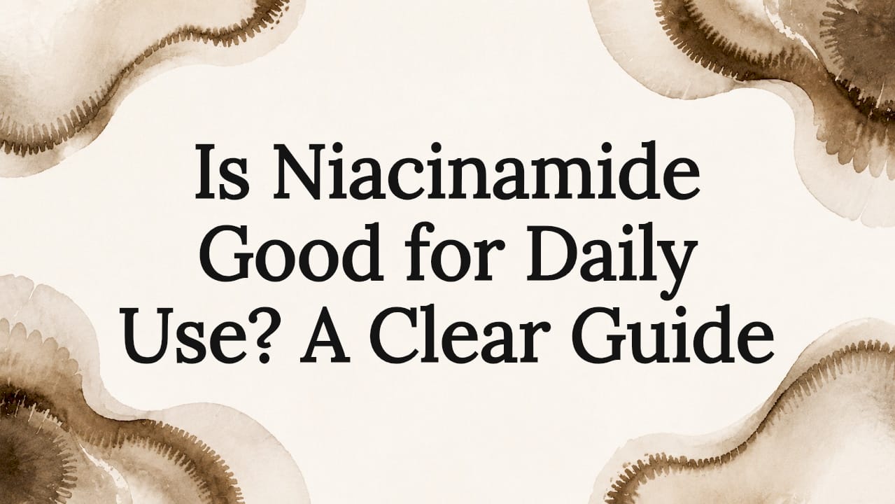 Is niacinamide good for daily use? a clear guide - Body Face Scalp®
